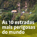 As 10 estradas mais perigosas do Mundo